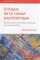 Critique de la raison psychiatrique : éléments pour une histoire raisonnée de la schizophrénie