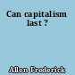 Can capitalism last ?