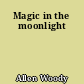 Magic in the moonlight