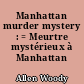 Manhattan murder mystery : = Meurtre mystérieux à Manhattan
