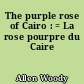 The purple rose of Cairo : = La rose pourpre du Caire