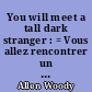 You will meet a tall dark stranger : = Vous allez rencontrer un bel et sombre inconnu