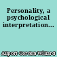 Personality, a psychological interpretation...