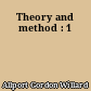 Theory and method : 1
