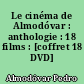 Le cinéma de Almodóvar : anthologie : 18 films : [coffret 18 DVD]