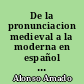 De la pronunciacion medieval a la moderna en español : Tomo primero