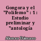 Gongora y el "Polifemo" : 1 : Estudio preliminar y "antología gongorina"