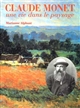 Claude Monet : une vie dans le paysage