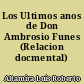 Los Ultimos anos de Don Ambrosio Funes (Relacion docmental)