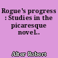 Rogue's progress : Studies in the picaresque novel..