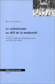Le catholicisme au défi de la modernité : l'histoire sociale des catholiques suisses aux XIXe et XXe siècles
