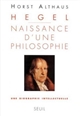 Hegel : naissance d'une philosophie : une biographie intellectuelle