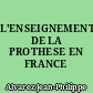 L'ENSEIGNEMENT DE LA PROTHESE EN FRANCE