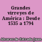 Grandes virreyes de América : Desde 1535 a 1794