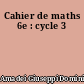 Cahier de maths 6e : cycle 3
