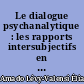Le dialogue psychanalytique : les rapports intersubjectifs en psychanalyse : la vocation du sujet