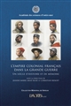 L'Empire colonial français dans la Grande Guerre : un siècle d'histoire et de mémoire