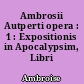 Ambrosii Autperti opera : 1 : Expositionis in Apocalypsim, Libri I-V