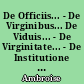 De Officiis... - De Virginibus... De Viduis... - De Virginitate... - De Institutione virginis... - De Exhortatione virginitatis... - De Lapsu virginis... - De Mysteriis.