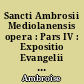 Sancti Ambrosii Mediolanensis opera : Pars IV : Expositio Evangelii secundum Lucam : Fragmenta in Esaiam