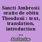 Sancti Ambrosii oratio de obitu Theodosii : text, translation, introduction and commentary : a dissertation