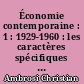Économie contemporaine : 1 : 1929-1960 : les caractères spécifiques du système capitaliste libéral, les données nouvelles de l'économie mondiale...