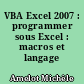VBA Excel 2007 : programmer sous Excel : macros et langage VBA