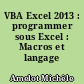 VBA Excel 2013 : programmer sous Excel : Macros et langage VBA