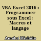 VBA Excel 2016 : Programmer sous Excel : Macros et langage VBA