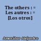 The others : = Les autres : = [Los otros]