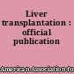 Liver transplantation : official publication
