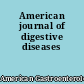 American journal of digestive diseases