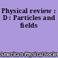 Physical review : D : Particles and fields