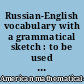 Russian-English vocabulary with a grammatical sketch : to be used in reading mathematical papers