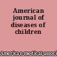 American journal of diseases of children