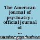 The American journal of psychiatry : official journal of the American Psychiatric Association