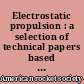 Electrostatic propulsion : a selection of technical papers based mainly on a symposium of the American rocket society, held at U.S. Naval postgraduate school, Monterey, California, november 3-4, 1960