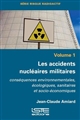 Les accidents nucléaires militaires : conséquences environnementales, écologiques, sanitaires et socio-économiques : Vol. 1