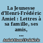 La Jeunesse d'Henri-Frédéric Amiel : Lettres à sa famille, ses amis, ses amies, pour servir d'introduction au Journal intime : 1837-1849