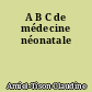 A B C de médecine néonatale