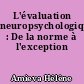 L'évaluation neuropsychologique : De la norme à l'exception