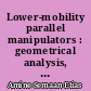Lower-mobility parallel manipulators : geometrical analysis, singularities and conceptual design