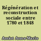Régénération et reconstruction sociale entre 1780 et 1848