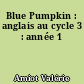 Blue Pumpkin : anglais au cycle 3 : année 1