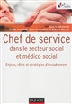 Chef de service dans le secteur social et médico-social : Enjeux, rôles et stratégies d encadrement