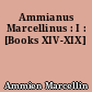 Ammianus Marcellinus : I : [Books XIV-XIX]