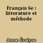 Français 6e : litterature et méthode