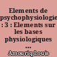 Elements de psychophysiologie : 3 : Elements sur les bases physiologiques du comportement de l'homme
