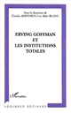 Erving Goffman et les institutions totales : [colloque, Grenoble, 18-19 novembre 1999