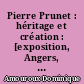 Pierre Prunet : héritage et création : [exposition, Angers, Maison de l'architecture, des territoires et du paysage, du 2 avril au 8 juin 2014]